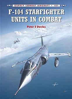 F-104 Starfighter Units in Combat; Peter E. Davies; Osprey Publishing; November 18, 2014